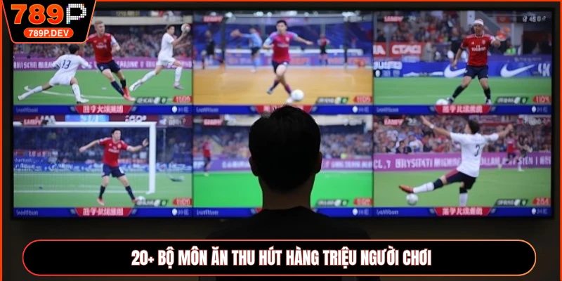 20+ bộ môn ăn thu hút hàng triệu người chơi
