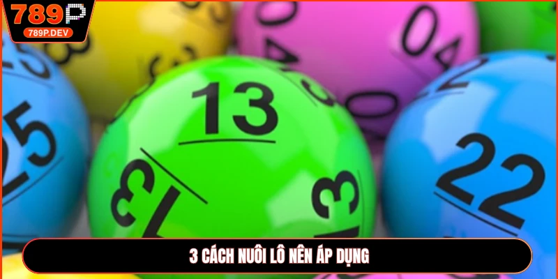 3 cách nuôi lô nên áp dụng