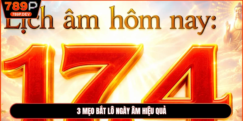 3 mẹo bắt lô ngày âm hiệu quả