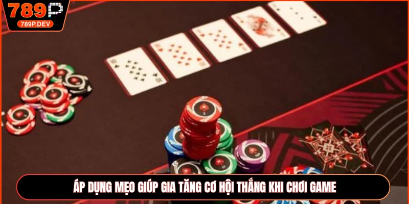 Áp dụng mẹo giúp gia tăng cơ hội thắng khi chơi game