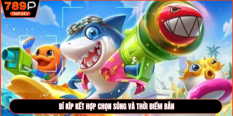 Bí kíp kết hợp chọn súng và thời điểm bắn