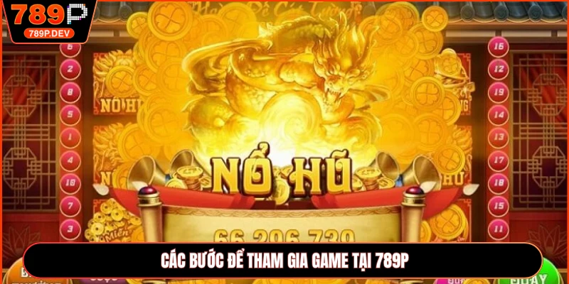 Các bước để tham gia game tại 789P