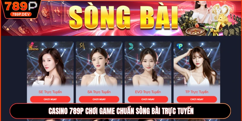Casino 789P chơi game chuẩn sòng bài trực tuyến