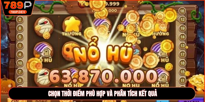 Chọn thời điểm phù hợp và phân tích kết quả