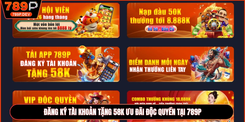 Đăng ký tài khoản tặng 58K ưu đãi độc quyền tại 789P