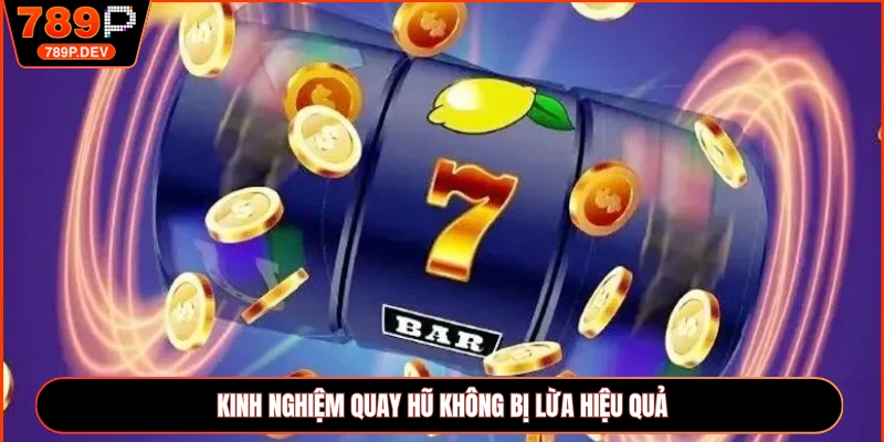 Kinh nghiệm quay hũ không bị lừa hiệu quả