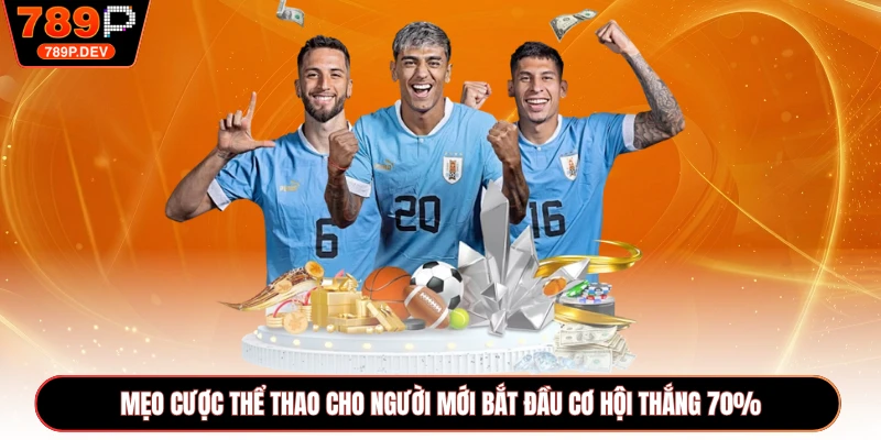 Mẹo Cược Thể Thao Cho Người Mới Bắt Đầu Cơ Hội Thắng 70%