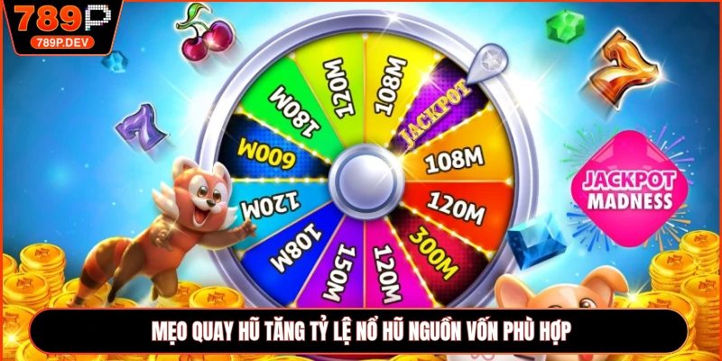 Mẹo quay hũ tăng tỷ lệ nổ hũ nguồn vốn phù hợp