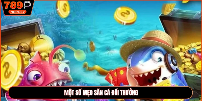 Một số mẹo săn cá đổi thưởng