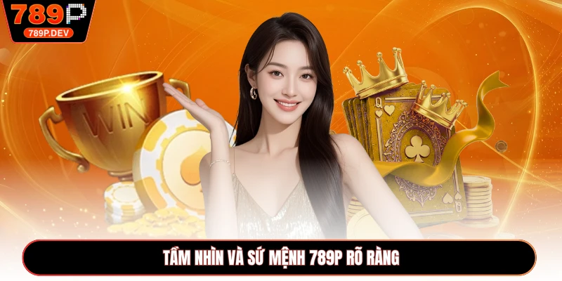 Tầm nhìn và sứ mệnh 789P rõ ràng
