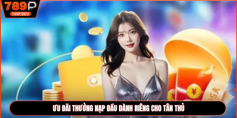 Ưu đãi thưởng nạp đầu dành riêng cho tân thủ